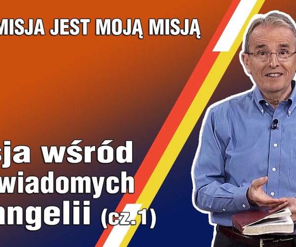 Lekcja 10 – Misja wśród nieświadomych ewangelii (cz.1)