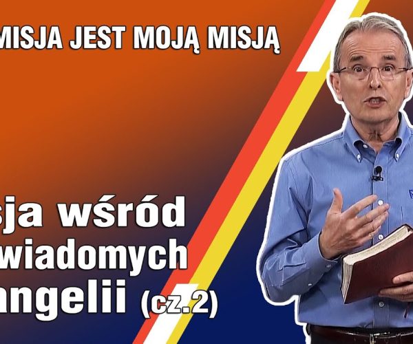 Lekcja 11 – Misja wśród nieświadomych ewangelii (cz.2)